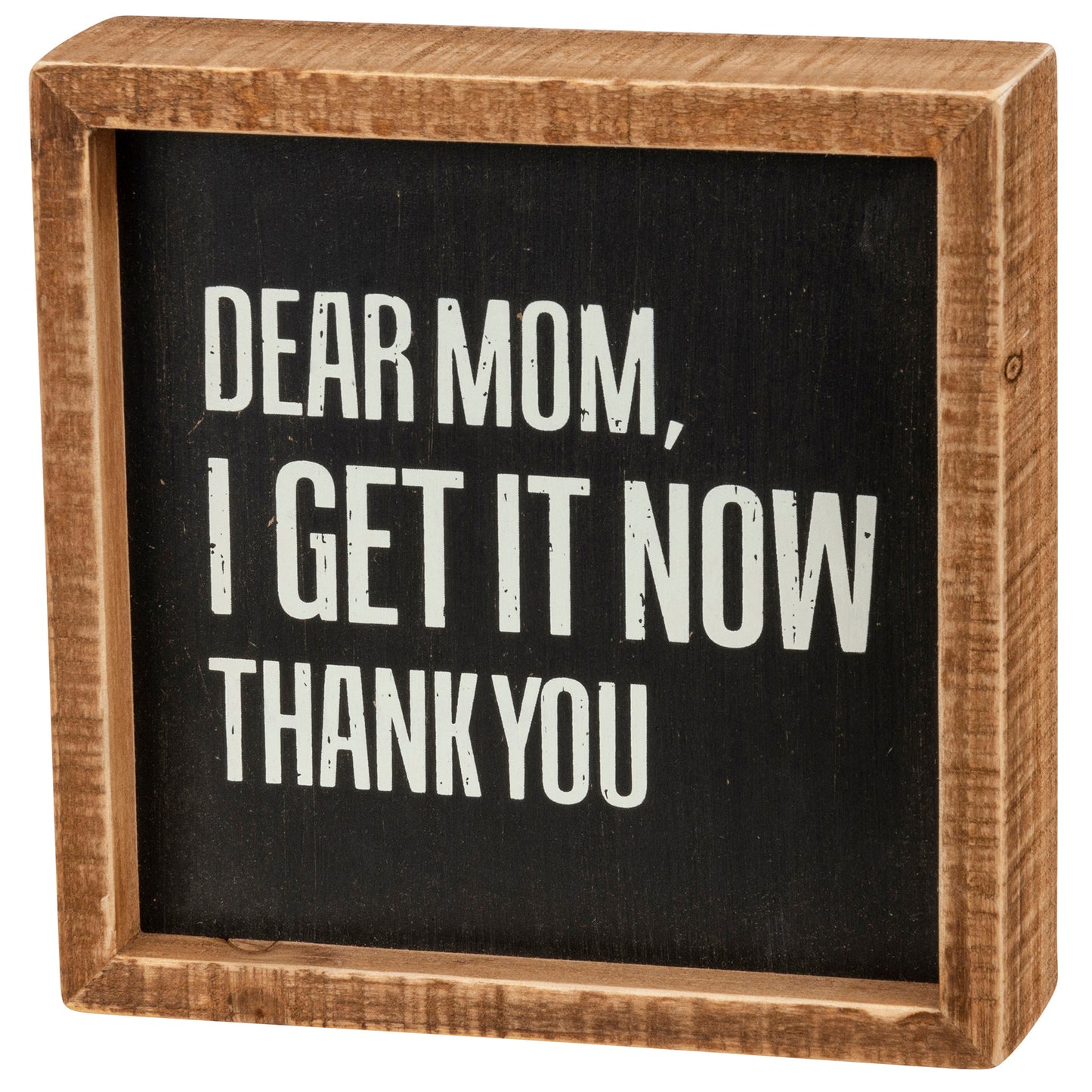 Inset Box Sign - Dear Mom I Get It Now
